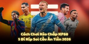 Cách Chơi Kèo Chấp KP88: 5 Bí Kíp Soi Cầu Ăn Tiền 2026