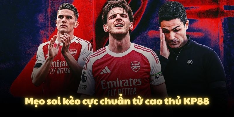 Mẹo soi kèo cực chuẩn từ cao thủ KP88