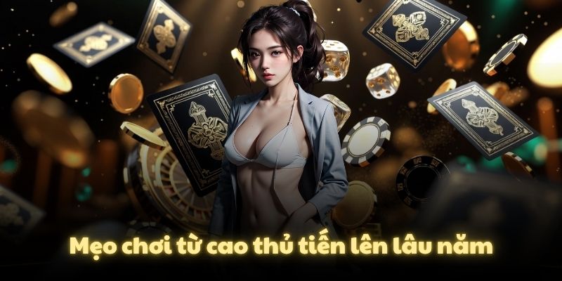 Mẹo chơi từ cao thủ tiến lên lâu năm