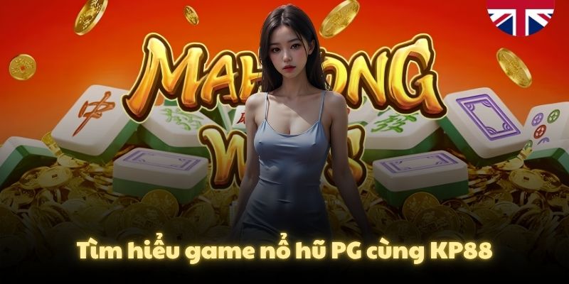 Tìm hiểu game nổ hũ PG cùng KP88