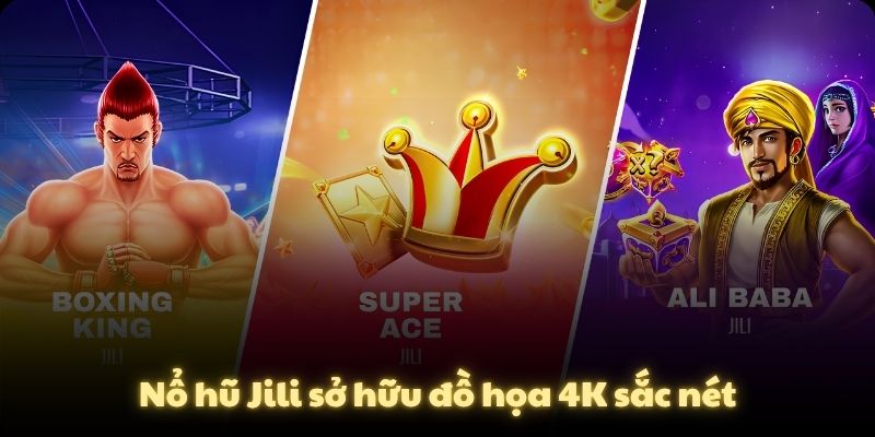 Nổ hũ Jili sở hữu đồ họa 4K sắc nét