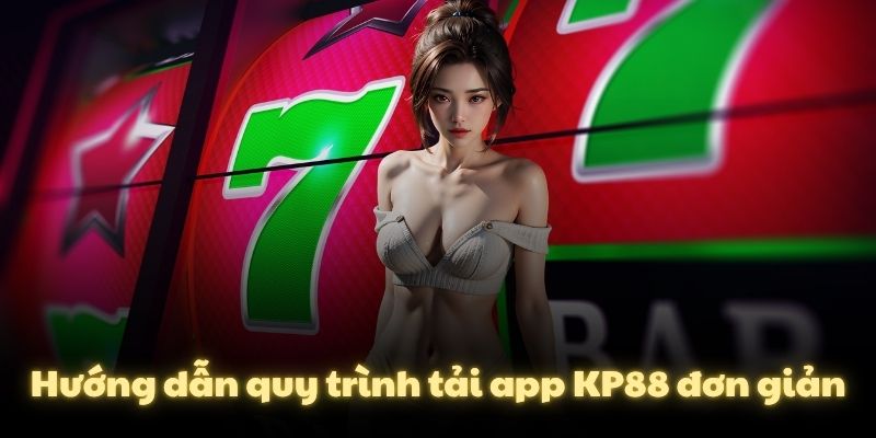 Hướng dẫn quy trình tải app KP88 đơn giản