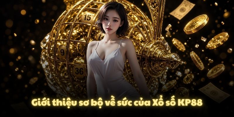 Giới thiệu sơ bộ về sức của Xổ số KP88