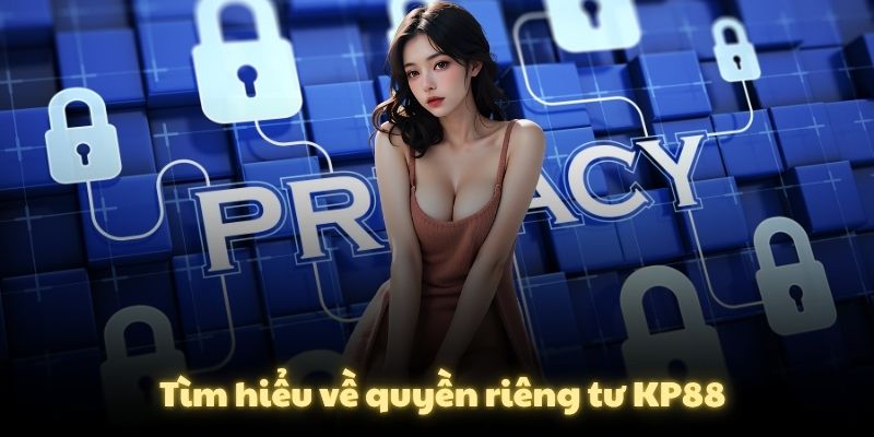 Tìm hiểu về quyền riêng tư KP88